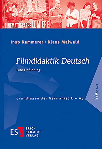 Filmdidaktik Deutsch: Eine Einführung (Grundlagen der Germanistik (GrG), Band 65) von Erich Schmidt Verlag GmbH & Co