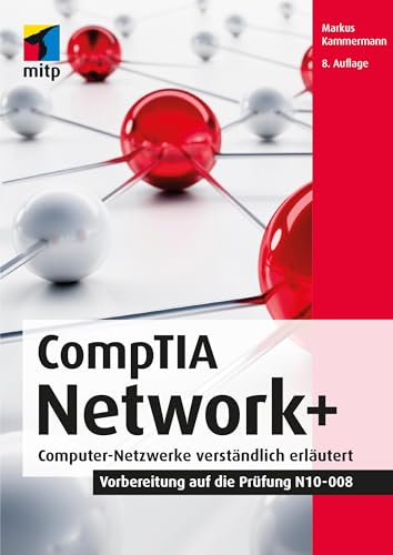 CompTIA Network+: Computer-Netzwerke verständlich erläutert. Vorbereitung auf die Prüfung N10-008 (mitp Professional)