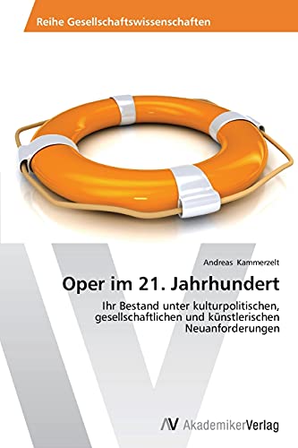 Oper im 21. Jahrhundert: Ihr Bestand unter kulturpolitischen, gesellschaftlichen und künstlerischen Neuanforderungen