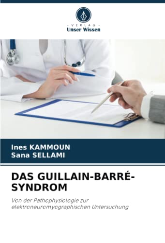DAS GUILLAIN-BARRÉ-SYNDROM: Von der Pathophysiologie zur elektroneuromyographischen Untersuchung