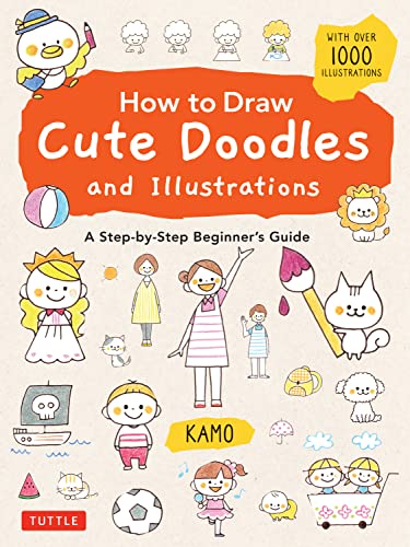 How to Draw Cute Doodles and Illustrations: A Step-by-Step Beginner's Guide With over 1000 Illustrations