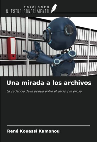 Una mirada a los archivos: La cadencia de la poesía entre el verso y la prosa von Ediciones Nuestro Conocimiento