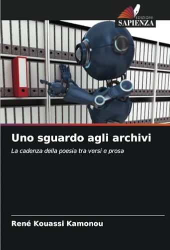Uno sguardo agli archivi: La cadenza della poesia tra versi e prosa von Edizioni Sapienza