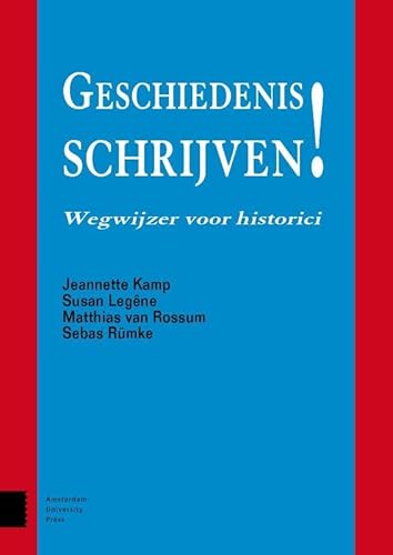 Geschiedenis schrijven!: wegwijzer voor historici von Amsterdam University Press