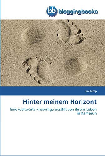 Hinter meinem Horizont: Eine weltwärts-Freiwillige erzählt von ihrem Leben in Kamerun