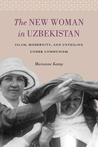 The New Woman in Uzbekistan: Islam, Modernity, and Unveiling Under Communism (Jackson School Publications in International Studies)
