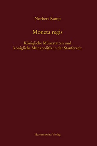 Moneta regis: Königliche Münzstätten und königliche Münzpolitik in der Stauferzeit (MGH - Schriften)