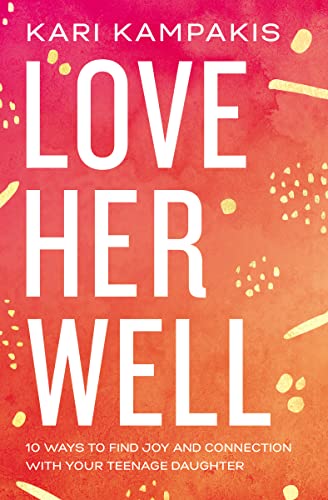 Love Her Well: 10 Ways to Find Joy and Connection with Your Teenage Daughter von Thomas Nelson