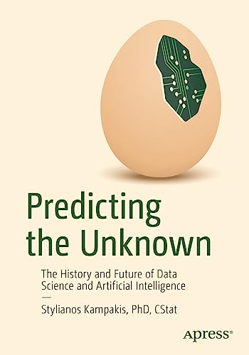 Predicting the Unknown: The History and Future of Data Science and Artificial Intelligence von Apress