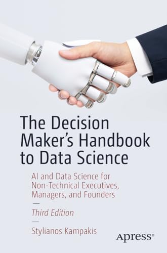 The Decision Maker's Handbook to Data Science: AI and Data Science for Non-Technical Executives, Managers, and Founders von Apress