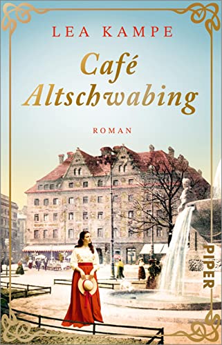 Café Altschwabing (Cafés, die Geschichte schreiben 2): Roman | Historischer Roman von Piper Taschenbuch