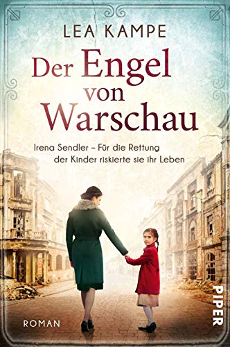 Der Engel von Warschau (Bedeutende Frauen, die die Welt verändern 5): Irena Sendler – Für die Rettung der Kinder riskierte sie ihr Leben | Historischer Roman von PIPER