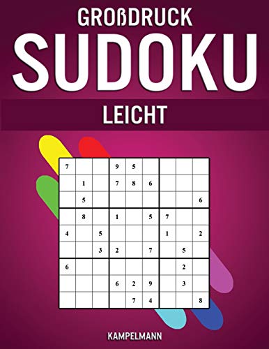 Großdruck Sudoku Leicht: 250 leichte Sudokus im Großdruck - Mit Anleitungen, Profi-Tipps und Lösungen