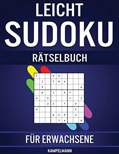Leicht Sudoku Rätselbuch für Erwachsene: 600 Einfach zu Lösende Sudokus für Erwachsene mit Anleitungen, Profi-Tipps und Lösungen