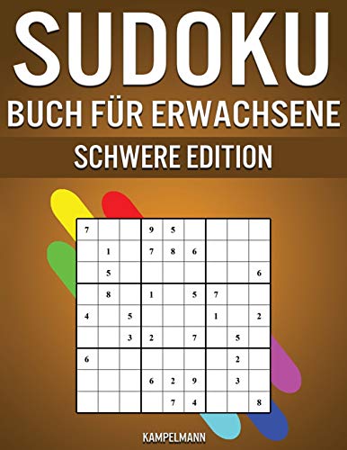 Sudoku Buch für Erwachsene Schwere Edition: 300 wirklich schwere Sudokus für Erwachsene mit Rätsel-Lösungen von Independently Published