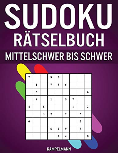 Sudoku Rätselbuch Mittelschwer bis Schwer: 300 mittelschwere bis schwere Sudokus mit Lösungen