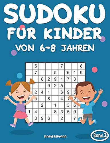 Sudoku für Kinder von 6-8 Jahren: 200 Sudokus für intelligente Kinder von 6-8 Jahren - Mit Anleitungen, Profi-Tipps und Lösungen - Großdruck (Band 3) von Independently Published