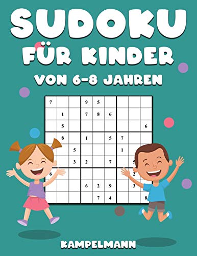 Sudoku für Kinder von 6-8 Jahren: 200 Sudokus für intelligente Kinder von 6-8 Jahren - Mit Anleitungen, Profi-Tipps und Lösungen - Großdruck