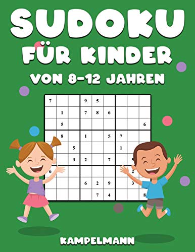 Sudoku für Kinder von 8-12 Jahren: 200 Sudoku-Rätsel für Kinder von 8 bis 12 Jahren mit Lösungen - Verbessert Merkfähigkeit und Logik
