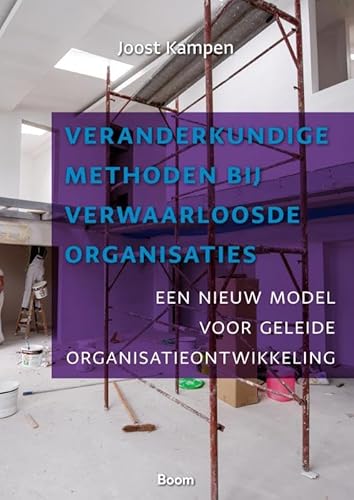 Veranderkundige methoden bij verwaarloosde organisaties: Een nieuw model voor geleide organisatieontwikkeling Veranderkundige methoden bij verwaarloosde organisaties: Een nieuw model voor geleide organisatieontwikkeling von Boom