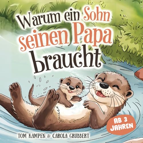 Warum ein Sohn seinen Papa braucht: Ein liebevoll gereimtes Kinderbuch über die unzertrennliche Verbindung zwischen Vater und Sohn | Ein einzigartiges Geschenk zum Vorlesen, Kuscheln und Staunen