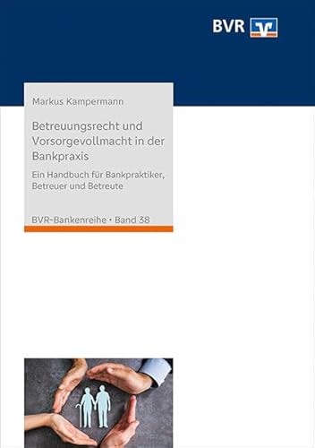 Betreuungsrecht und Vorsorgevollmacht in der Bankpraxis: Ein Handbuch für Bankpraktiker, Betreuer und Betreute (BVR-Bankenreihe) von DG Nexolution eG