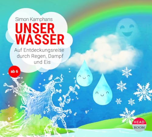 Unser Wasser: Auf Entdeckungsreise durch Regen, Dampf und Eis (UNSERE WELT) von headroom