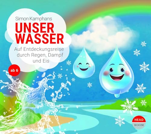 Unser Wasser: Auf Entdeckungsreise durch Regen, Dampf und Eis (UNSERE WELT)