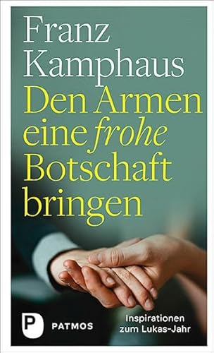 Den Armen eine frohe Botschaft bringen: Inspirationen zum Lukas-Jahr