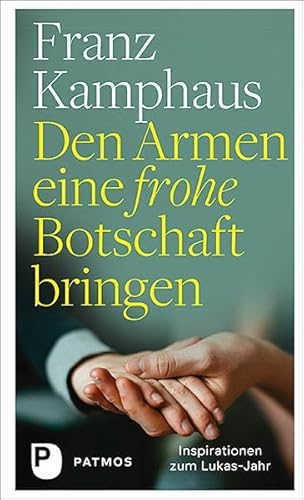 Den Armen eine frohe Botschaft bringen: Inspirationen zum Lukas-Jahr von Patmos Verlag