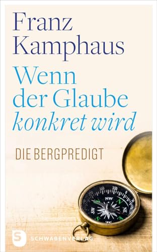 Wenn der Glaube konkret wird: Die Bergpredigt Wenn der Glaube konkret wird: Die Bergpredigt von Schwabenverlag