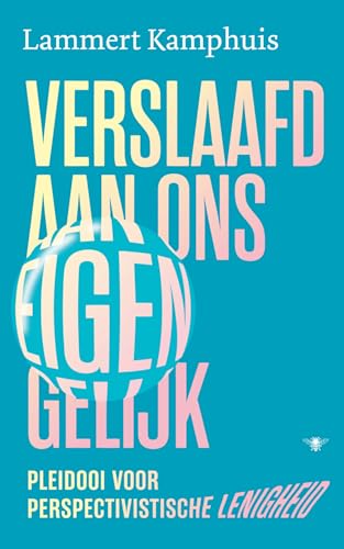 Verslaafd aan ons eigen gelijk: pleidooi voor perspectivistische lenigheid von De Bezige Bij