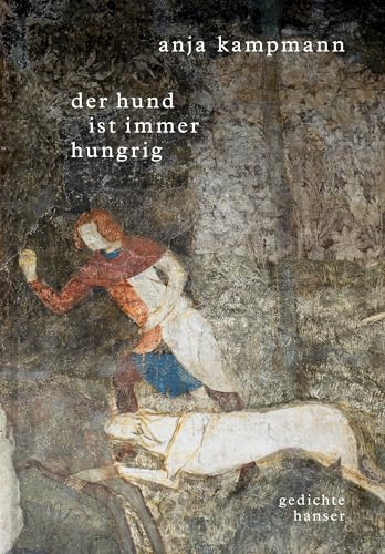 Der Hund ist immer hungrig: Gedichte von Hanser, Carl GmbH + Co.