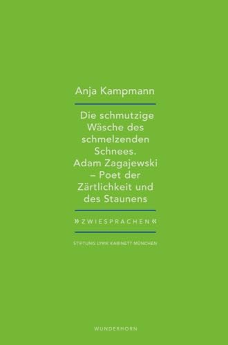 Die schmutzige Wäsche des schmelzenden Schnees: Adam Zagajewski – Poet der Zärtlichkeit und des Staunens (Zwiesprachen)