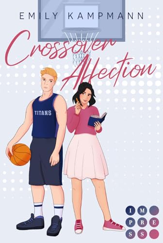 Crossover Affection: Spicy Fake Dating Sports Romance mit Starspieler der Basketball-Elite Crossover Affection: Spicy Fake Dating Sports Romance mit Starspieler der Basketball-Elite von Impress