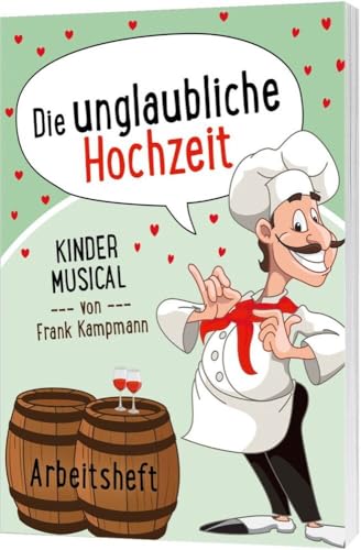 Die unglaubliche Hochzeit - Arbeitsheft: Kindermusical