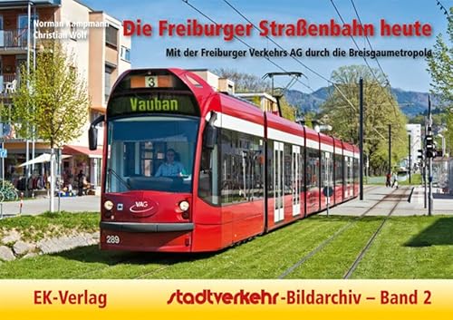 Die Freiburger Straßenbahn heute: Mit der Freiburger Verkehrs AG durch die Breisgaumetropole (Stadtverkehr-Bildarchiv)