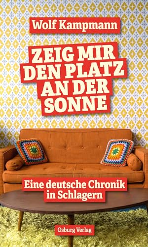 Zeig mir den Platz an der Sonne: Eine deutsche Chronik in Schlagern von Osburg Verlag