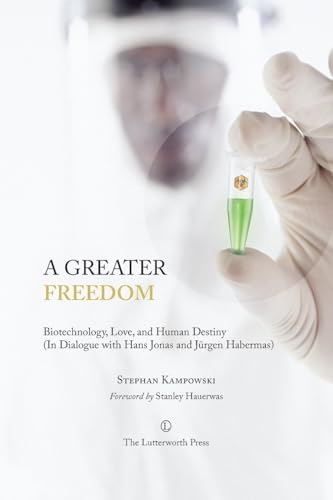 A Greater Freedom: Biotechnology, Love, and Human Destiny in Dialogue with Hans Jonas and Jurgen Habermas A Greater Freedom: Biotechnology, Love, and Human Destiny in Dialogue with Hans Jonas and Jurgen Habermas von Pickwick Publications
