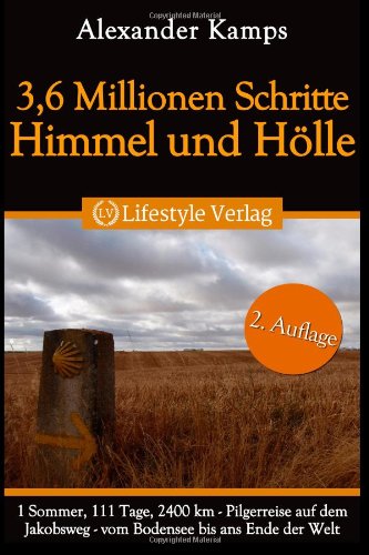 3,6 Millionen Schritte Himmel & Hölle: Pilgerreise auf dem Jakobsweg vom Bodensee bis ans Ende der Welt