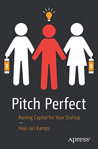 Pitch Perfect: Raising Capital for Your Startup von Apress