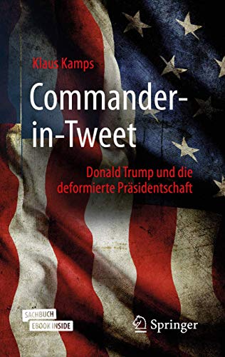 Commander-in-Tweet: Donald Trump und die deformierte Präsidentschaft von Springer