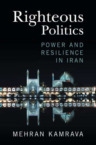 Righteous Politics: Power and Resilience in Iran von Cambridge University Press