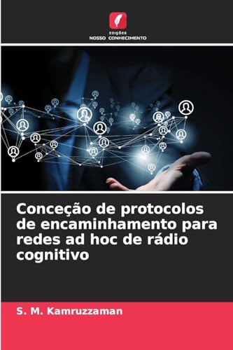 Conceção de protocolos de encaminhamento para redes ad hoc de rádio cognitivo von Edições Nosso Conhecimento