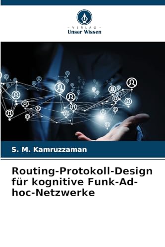 Routing-Protokoll-Design für kognitive Funk-Ad-hoc-Netzwerke von Verlag Unser Wissen