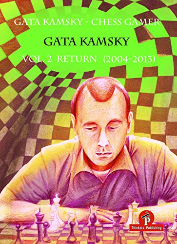 Gata Kamsky - Chess Gamer, Volume 2: Return 2004-2013 (CHESS GAMER, 2, Band 2) von The House of Staunton