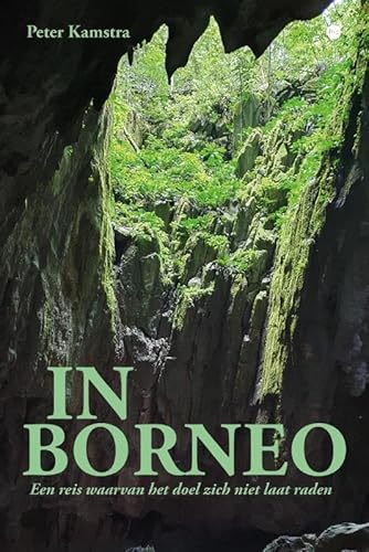 In Borneo: Een reis waarvan het doel zich niet laat raden In Borneo: Een reis waarvan het doel zich niet laat raden von Uitgeverij Boekscout