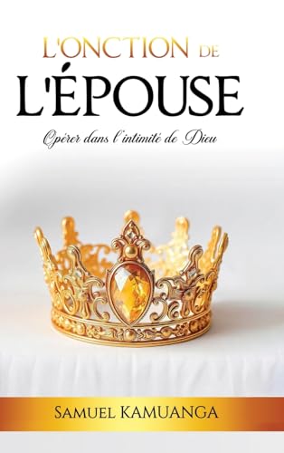 L'Onction de L'Épouse: Opérer dans l'intimité de Dieu von La RADD