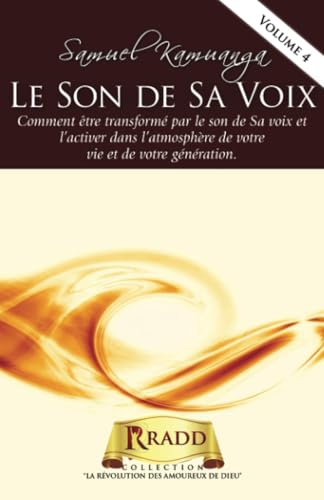 Le Son de Sa Voix: Comment être transformé par le son de Sa voix et l’activer dans l’atmosphère de votre vie et de votre génération. von La RADD