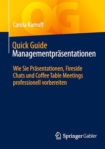 Quick Guide Managementpräsentationen: Wie Sie Präsentationen, Fireside Chats und Coffee Table Meetings professionell vorbereiten von Springer Gabler